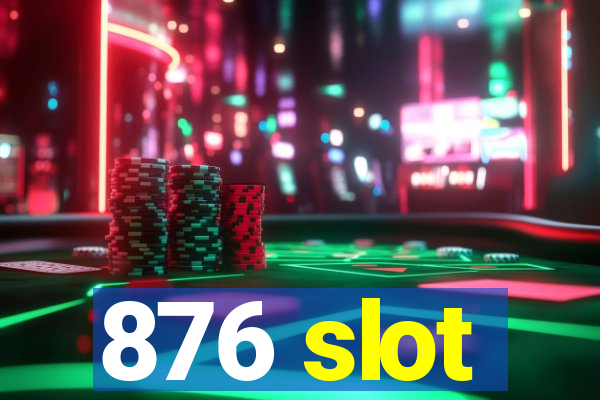 876 slot