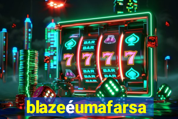 blazeéumafarsa