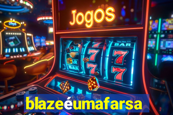 blazeéumafarsa