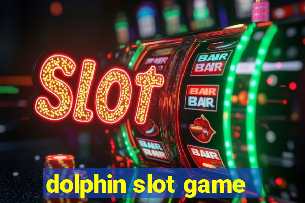 dolphin slot game