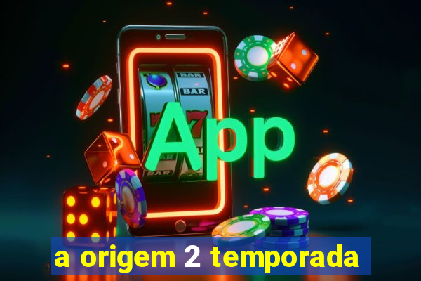 a origem 2 temporada