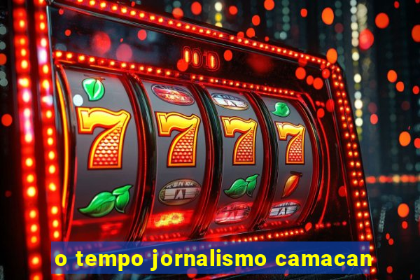 o tempo jornalismo camacan