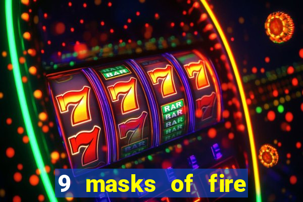 9 masks of fire casino slot