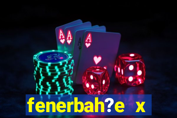 fenerbah?e x galatasaray palpite