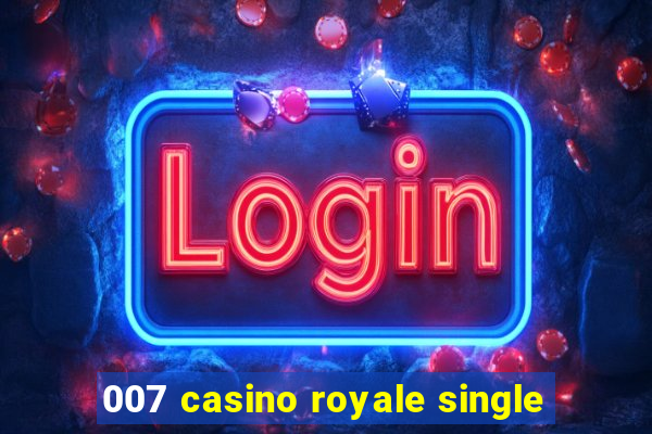 007 casino royale single