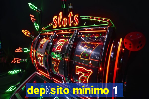 dep贸sito minimo 1