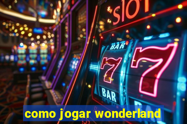 como jogar wonderland