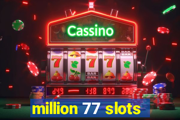 million 77 slots