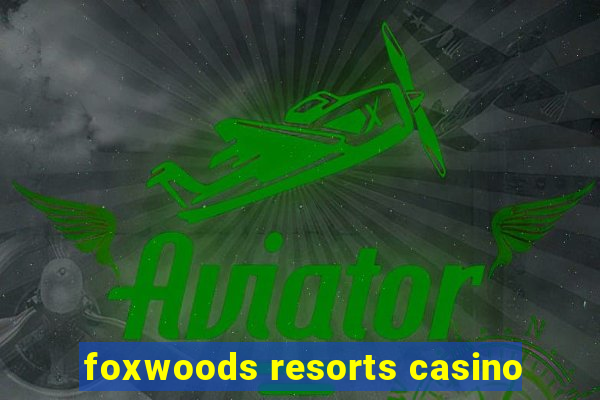 foxwoods resorts casino