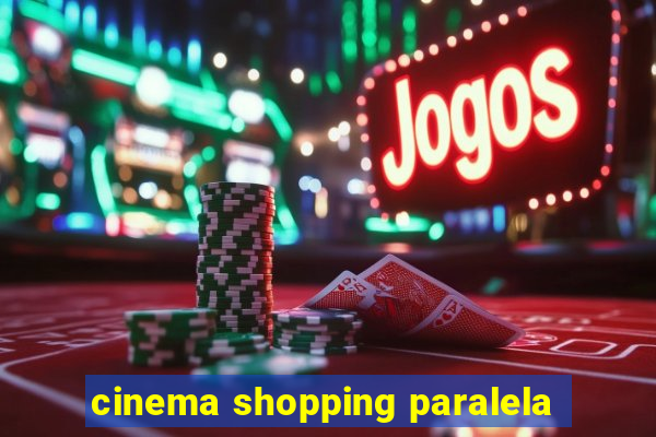 cinema shopping paralela