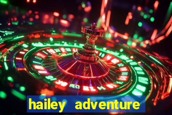 hailey adventure mod apk unlimited money