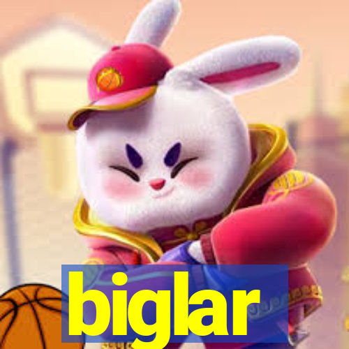 biglar