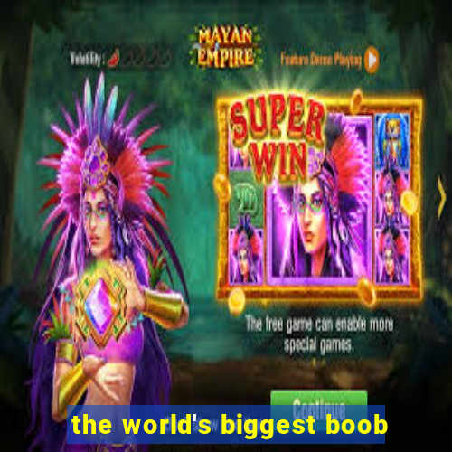 the world's biggest boob