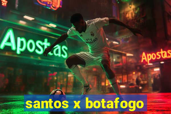 santos x botafogo