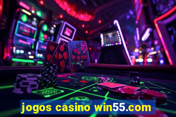 jogos casino win55.com