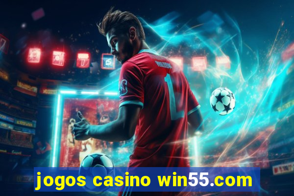 jogos casino win55.com