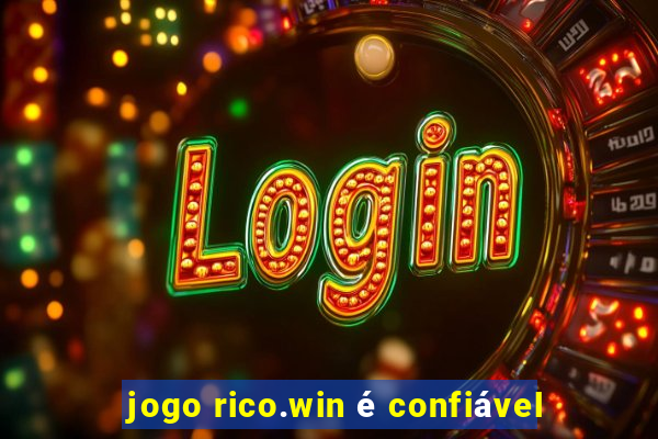 jogo rico.win é confiável