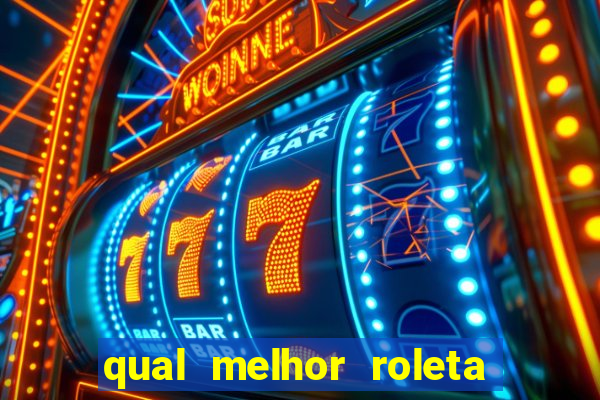 qual melhor roleta para jogar