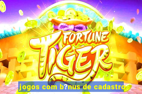 jogos com b?nus de cadastro