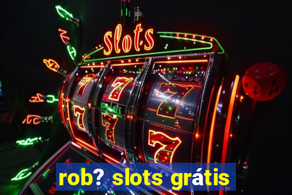 rob? slots grátis