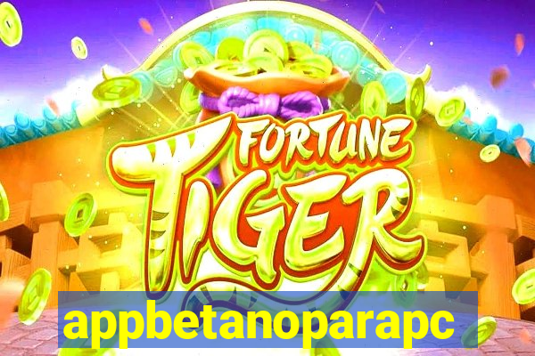 appbetanoparapc