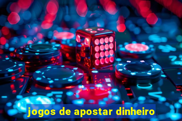 jogos de apostar dinheiro