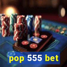 pop 555 bet