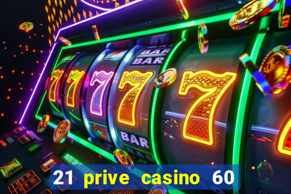 21 prive casino 60 free spins