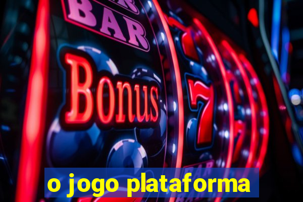 o jogo plataforma