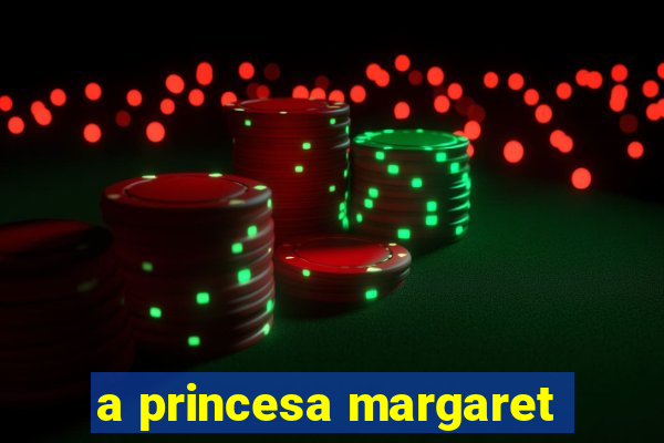 a princesa margaret