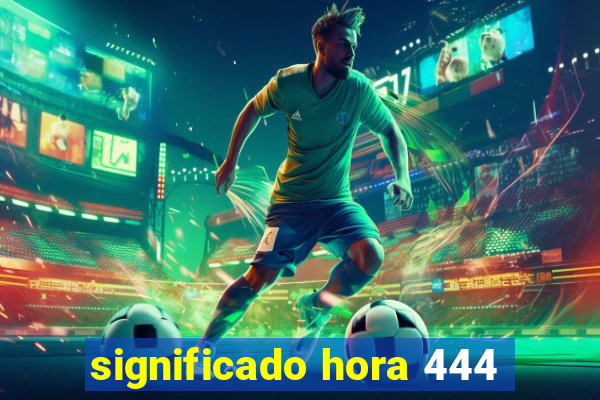 significado hora 444