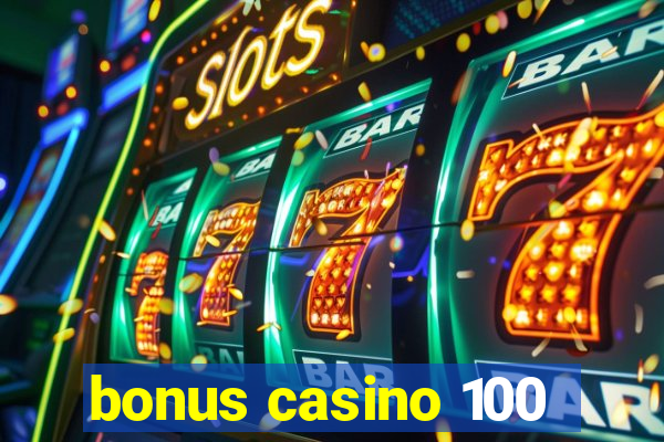 bonus casino 100