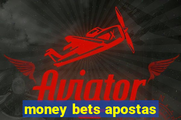 money bets apostas