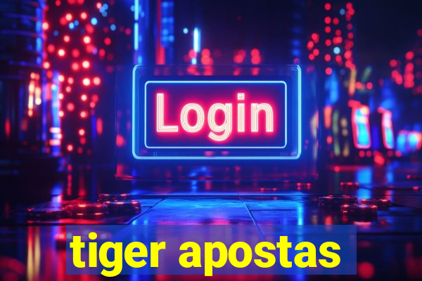 tiger apostas