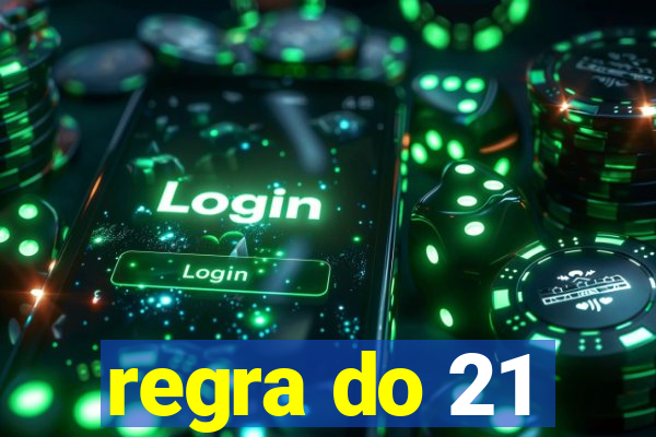 regra do 21