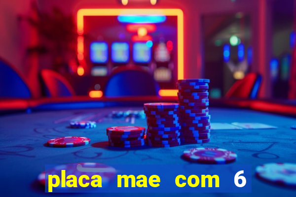 placa mae com 6 slots de memoria