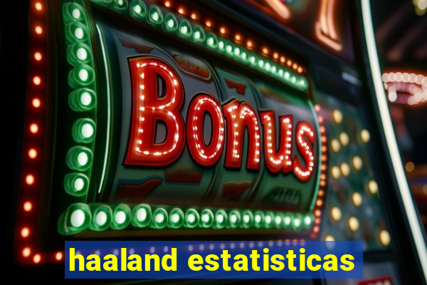 haaland estatisticas