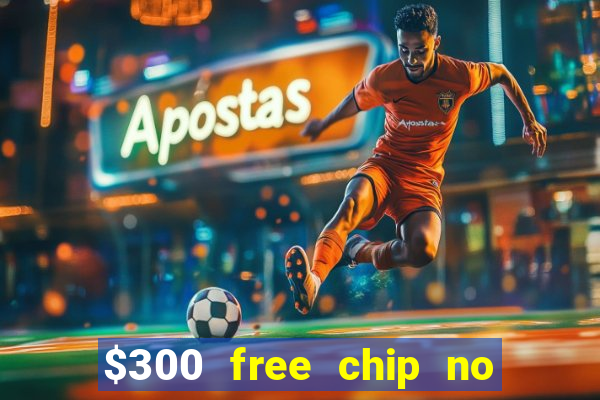 $300 free chip no deposit casino