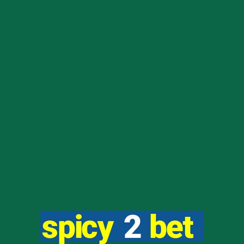 spicy 2 bet