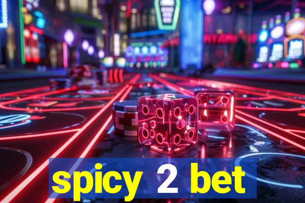 spicy 2 bet