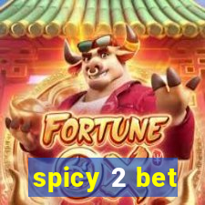 spicy 2 bet