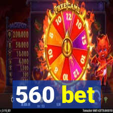 560 bet