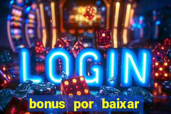 bonus por baixar app casino