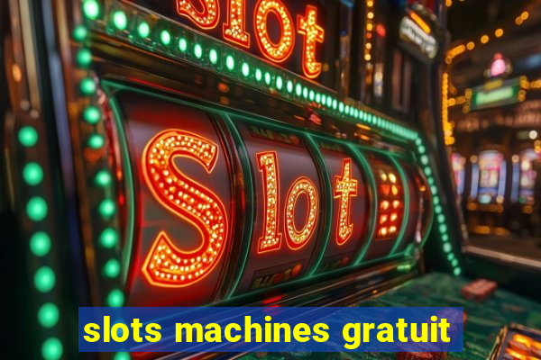 slots machines gratuit