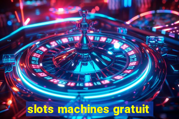 slots machines gratuit