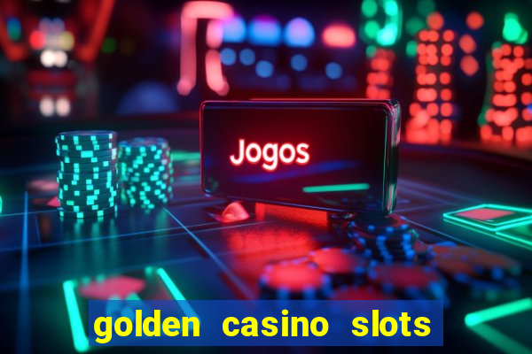 golden casino slots paga mesmo