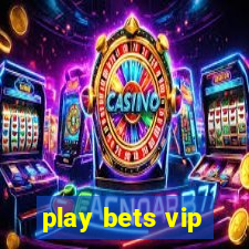 play bets vip