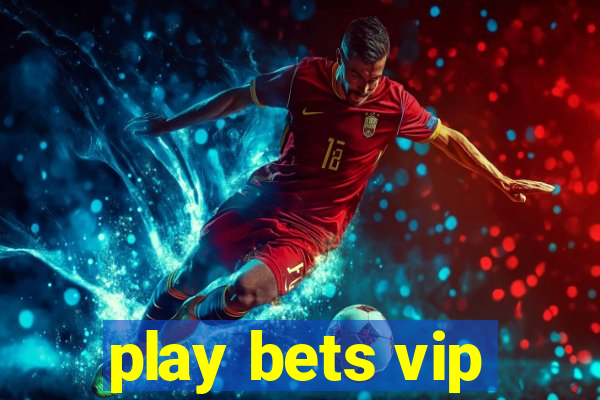 play bets vip