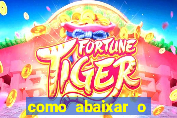 como abaixar o jogo do tigre