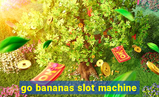 go bananas slot machine